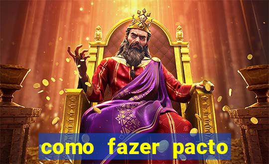 como fazer pacto de riqueza